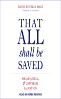 That All Shall Be Saved: Heaven, Hell, and Universal Salvation
