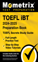 TOEFL iBT 2024-2025 Preparation Book - TOEFL Secrets Study Guide, Full-Length Practice Test, Step-by-Step Video Tutorials