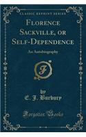 Florence Sackville, or Self-Dependence: An Autobiography (Classic Reprint)
