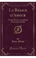 La Besace D'Amour: Grand Roman Canadien Historique Inedit (Classic Reprint): Grand Roman Canadien Historique Inedit (Classic Reprint)