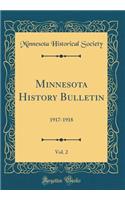 Minnesota History Bulletin, Vol. 2: 1917-1918 (Classic Reprint): 1917-1918 (Classic Reprint)