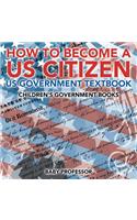 How to Become a US Citizen - US Government Textbook Children's Government Books