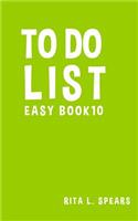 To Do List Easy Book10: The best To Do List to Creating your tasks 5x8 Effectiv(10 Simple to Do Lists.)