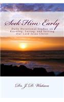 Seek Him Early: Daily Devotional Studies on Knowing, Loving, and Serving Our Lord Jesus Christ