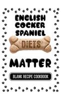 English Cocker Spaniel Diets Matter: Dog Food & Treats Blank Recipe Journal
