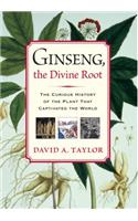Ginseng, the Divine Root: The Curious History of the Plant That Captivated the World(English)
