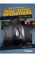 Bread & Butter Operations - Fire Streams