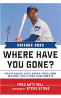 Chicago Cubs Where Have You Gone?