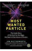 Most Wanted Particle: The Inside Story of the Hunt for the Higgs, the Heart of the Future of Physics
