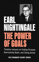 Power of Goals: Timeless Lessons on Finding Purpose, Overcoming Doubt, and Taking Action