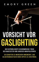 Vorsicht vor Gaslighting: Der gefährlichste Gehirnwäsche-Trick der Narzissten und anderer Manipulatoren. So schaffen es Menschen unbemerkt, das Selbstbewusstsein ihrer Opfer 