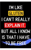 i'm like gluten i can't really explain it, but all i know is that i have to be free