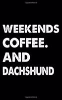 Weekends Coffee And Dachshund: Cute Dachshund Lined journal Notebook, Great Accessories & Gift Idea for Dachshund Owner & Lover. Lined journal Notebook With An Inspirational Quote