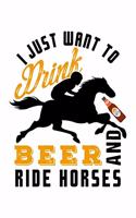 I Just Want to Drink Beer and Ride Horses