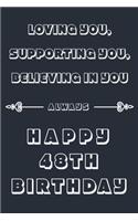 Loving you, Supporting You, Believing in you always - Happy 48TH Birthday