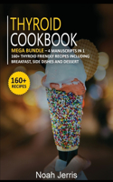 Thyroid Cookbook: MEGA BUNDLE - 4 Manuscripts in 1 -160+ Thyroid - friendly recipes including breakfast, side dishes and dessert