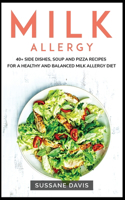 Milk Allergy: 40+ Side Dishes, Soup and Pizza recipes for a healthy and balanced Milk Allergy diet