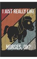 I Just Really Like Horses, OK?: DIN A5 Pferd Notizheft kariert - 120 Seiten kariertes Pferd Notizbuch für Notizen in Schule, Universität, Arbeit oder zuhause. - Eine tolles Geschen