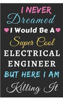 I Never Dreamed I Would Be A Super Cool Electrical Engineer But Here I Am Killing It