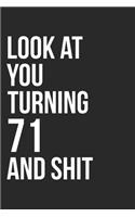 Look At You Turning 71 And Shit