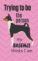 Trying to be the person my Basenji thinks I am
