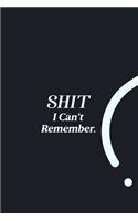 SHIT I Can't Remember.