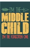 I'm the Middle child i'm the forgotten one