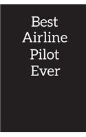 Best Airline Pilot Ever: Blank Lined Notebook, Composition Book, Diary, Journal, Doodling, Sketching, Notes, Gift for Birthday, Halloween, Christmas, Mother's Day, Father's 