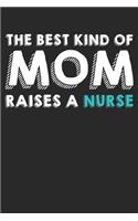 Best Kind Of Mom Raises A Nurse: Dot Grid Best Kind Of Mom Raises A Nurse / Journal Gift - Large ( 6 x 9 inches ) - 120 Pages -- Softcover