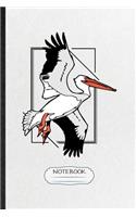 Notebook: Funny Blank Lined Notebook/ Journal For Wild Seabird Pelican, Animal Nature Lover, Inspirational Saying Unique Special Birthday Gift Idea Modern 6x9