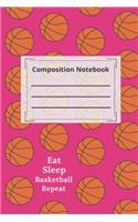 composition notebook college ruled Blank Lined Journal- Eat Sleep Basketball Repeat