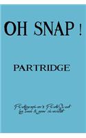 Oh Snap! Partridge Photographer's PhotoShoot log book & gear checklist: Commerical Photographers, Family, Handy ... Headshot, Photography Business Planner, Client and Photoshoot Details, Checklists, Notes.