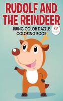 Rudolf and the Reindeer Bring Color Dazzle Coloring Book