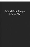 My Middle Finger Salutes You: Blank Funny Lined Journal - Black Sarcastic Notebook