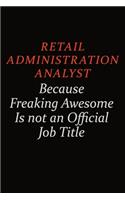 Retail Administration Analyst Because Freaking Awesome Is Not An Official Job Title: Career journal, notebook and writing journal for encouraging men, women and kids. A framework for building your career.