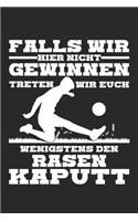 Falls wir hier nicht gewinnen treten wir euch wenigstens den Rasen kaputt