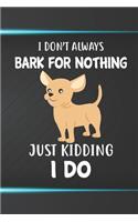 I Don't Always Bark For Nothing Just Kidding I Do Notebook Journal: 110 Blank Lined Papers - 6x9 Personalized Customized Notebook Journal Gift For Chihuahua Puppy Dog Owners and Lovers