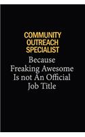 Community Outreach Specialist Because Freaking Awesome Is Not An Official Job Title: 6x9 Unlined 120 pages writing notebooks for Women and girls