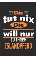 Die tut nix Die will nur zu ihrem Islandpferd: Pferde Notizbuch, Geburtstag Geschenk Buch, Notizblock, 110 Seiten, auch als Dekoration in Form eines Schild bzw. Poster möglich