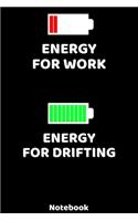 Energy for Work - Energy for Drifting Notebook: 120 ruled Pages 6'x9'. Journal for Player and Coaches. Writing Book for your training, your notes at work or school. Cool Gift for Drifting Fans and