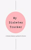 My Diabetes Tracker - Weekly Diabetes Log Book for Women