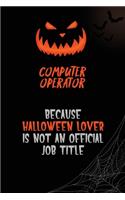 Computer Operator Because Halloween Lover Is Not An Official Job Title