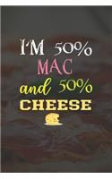 I'm 50% Mac And 50% Cheese: Line Journal, Diary Or Notebook For Cheese Lover. 110 Story Paper Pages. 6 in x 9 in Cover.