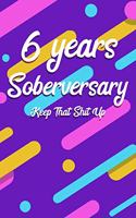 6 Years Soberversary Keep That Shit Up