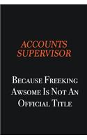 Accounts Supervisor Because Freeking awsome is not an official title: Writing careers journals and notebook. A way towards enhancement