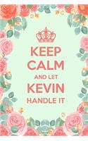 Keep Calm And Let Kevin Handle It: 6x9" Lined Floral Notebook/Journal Funny Gift Idea