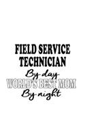 Field Service Technician By Day World's Best Mom By Night: Original Field Service Technician Notebook, Journal Gift, Diary, Doodle Gift or Notebook - 6 x 9 Compact Size- 109 Blank Lined Pages