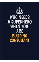 Who Needs A Superhero When You Are Building Consultant