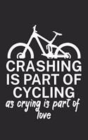 Crashing is part of cycling as crying is part of love: Mountainbike Logbuch/Tourbuch für Mountainbiker mit Spruch. 120 Seiten. Perfektes Geschenk.