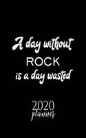 A Day Without Rock Is A Day Wasted 2020 Planner: Nice 2020 Calendar for Rock Fan - Christmas Gift Idea Rock Theme - Rock Lover Journal for 2020 - 120 pages 8.5x11 inches